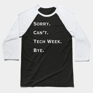 Sorry. Can't. Tech Week. Bye. Baseball T-Shirt